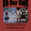 On Our Own: A Bicycling Adventure in Southeast Asia